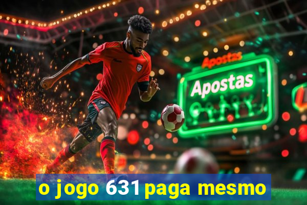 o jogo 631 paga mesmo