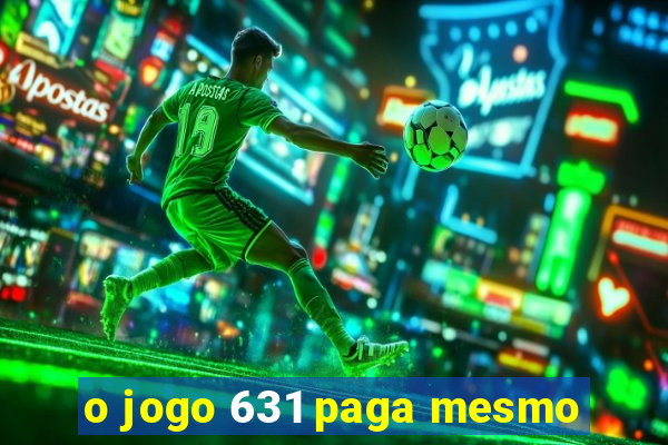 o jogo 631 paga mesmo