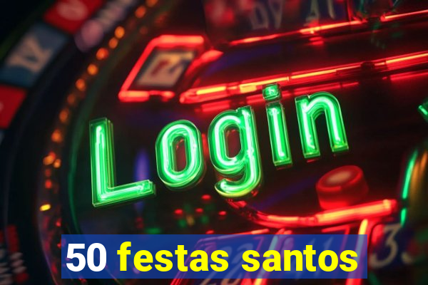 50 festas santos