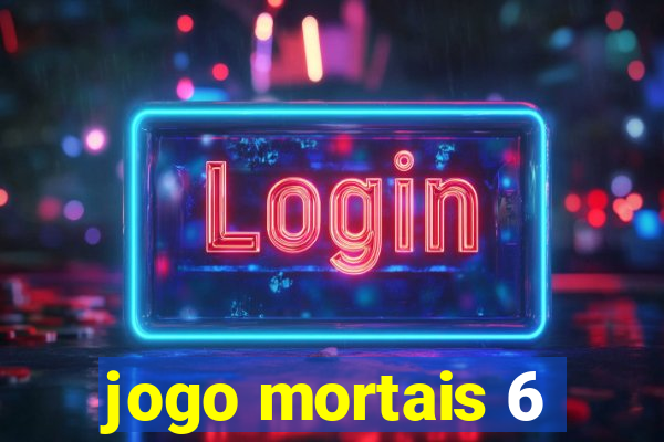 jogo mortais 6