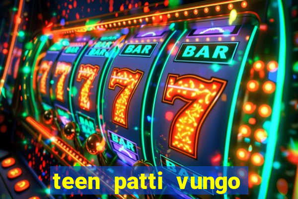 teen patti vungo real cash