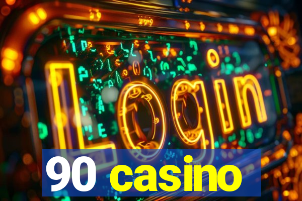 90 casino