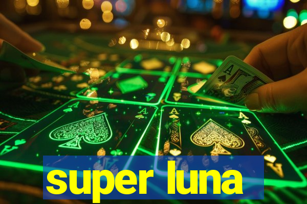 super luna