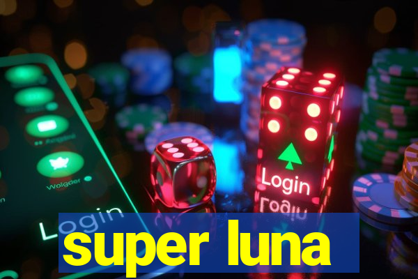 super luna