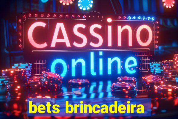 bets brincadeira