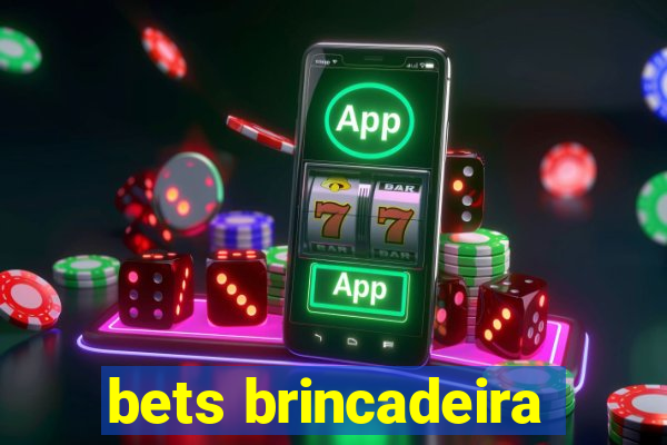 bets brincadeira