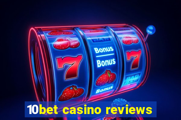 10bet casino reviews