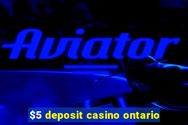 $5 deposit casino ontario