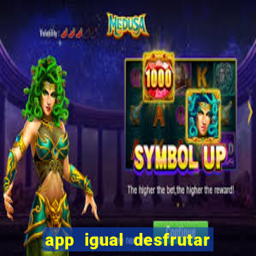 app igual desfrutar de dinheiro