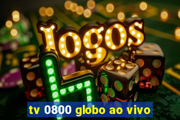 tv 0800 globo ao vivo