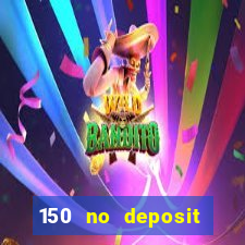 150 no deposit bonus casino