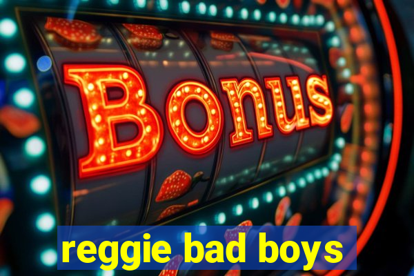 reggie bad boys