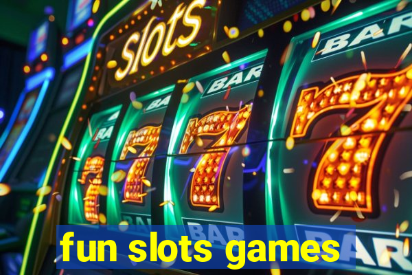 fun slots games