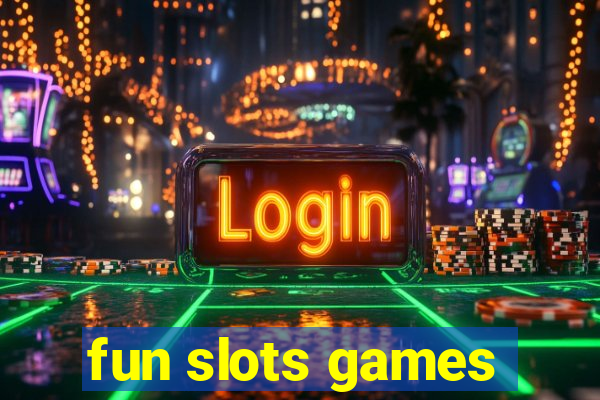 fun slots games