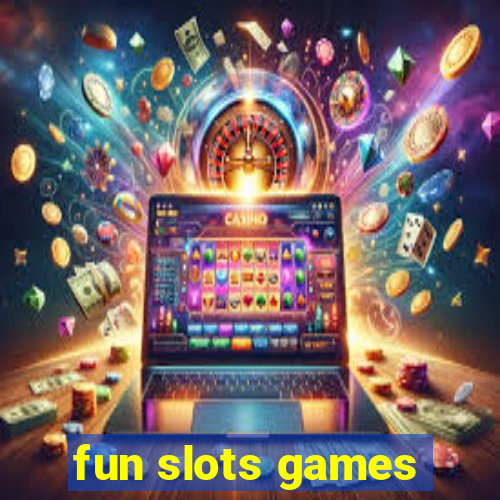 fun slots games