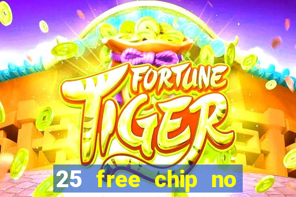 25 free chip no deposit casino