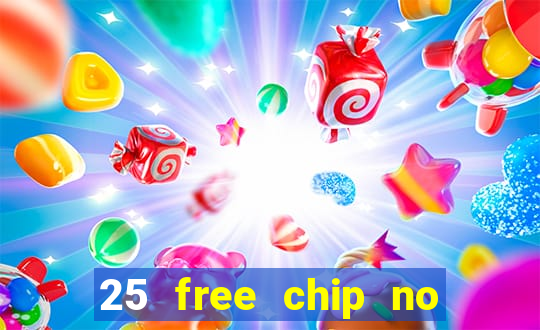 25 free chip no deposit casino