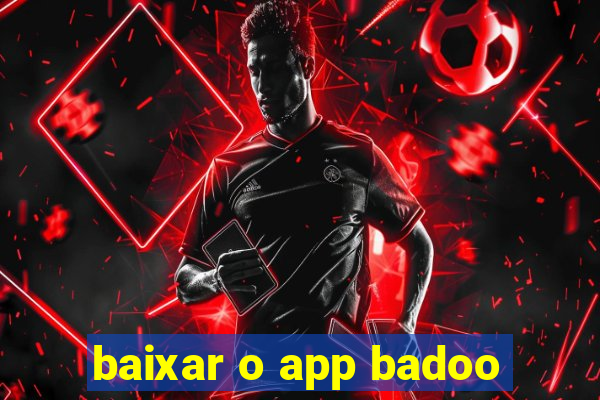 baixar o app badoo