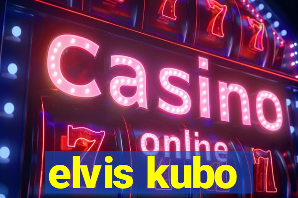 elvis kubo