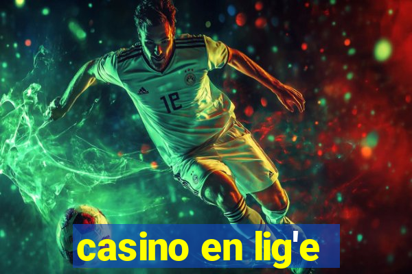 casino en lig'e