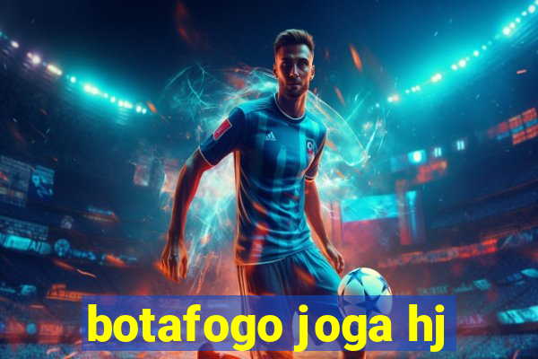 botafogo joga hj