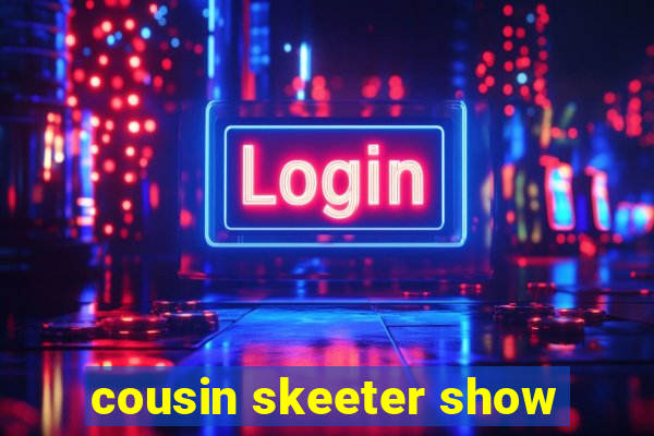 cousin skeeter show