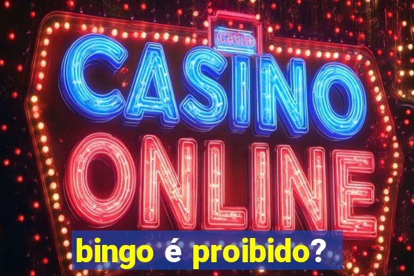 bingo é proibido?