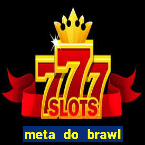 meta do brawl stars 2024