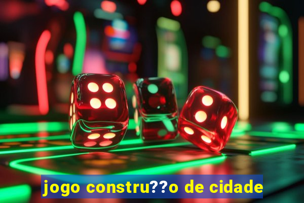 jogo constru??o de cidade