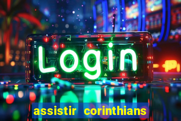 assistir corinthians ao vivo multicanais