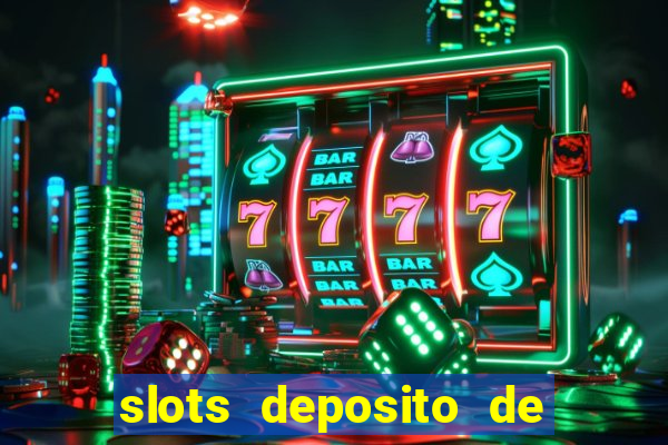 slots deposito de 1 real