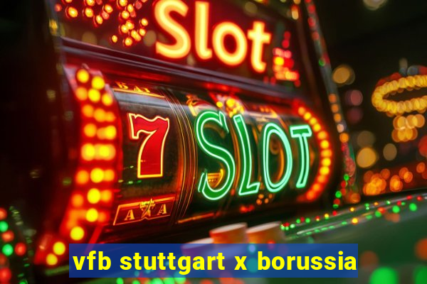 vfb stuttgart x borussia