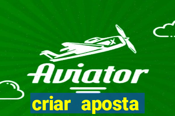 criar aposta estrela bet