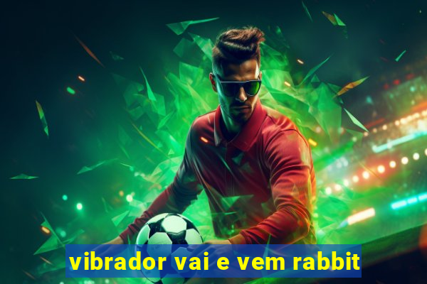 vibrador vai e vem rabbit