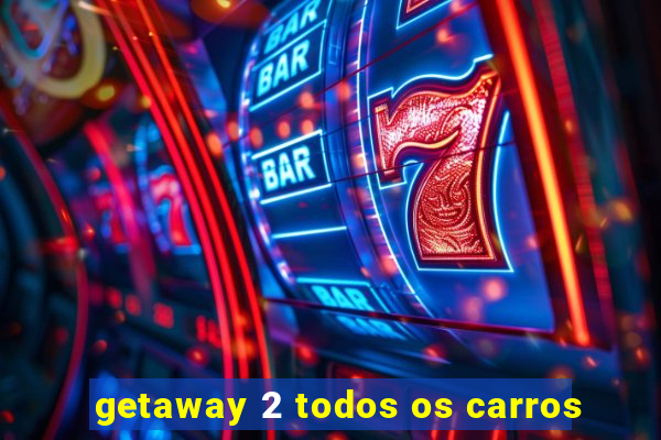 getaway 2 todos os carros