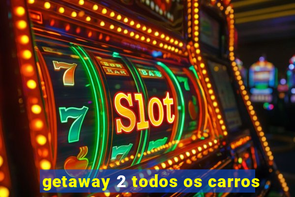 getaway 2 todos os carros