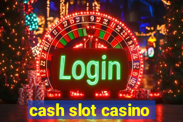 cash slot casino