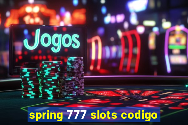 spring 777 slots codigo