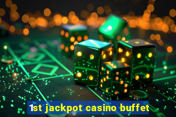 1st jackpot casino buffet