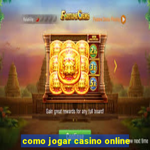 como jogar casino online