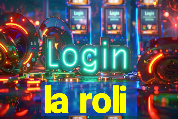 la roli