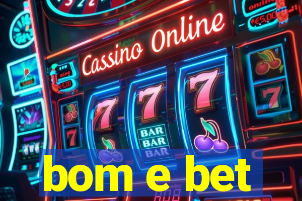 bom e bet