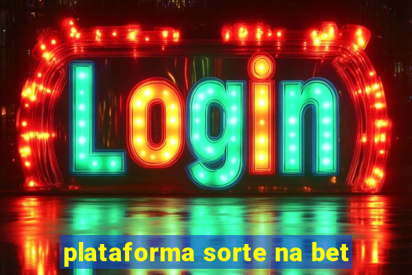 plataforma sorte na bet