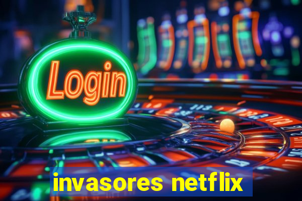 invasores netflix