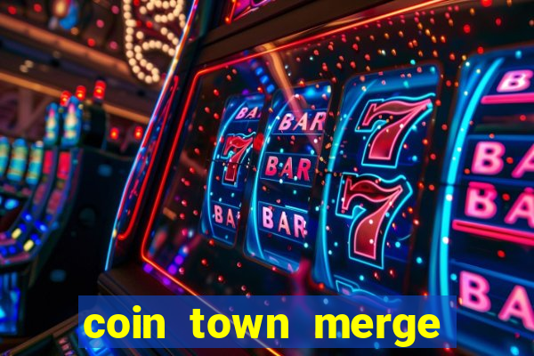 coin town merge slot make money