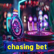 chasing bet