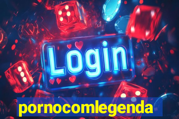 pornocomlegenda