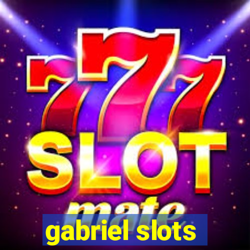 gabriel slots