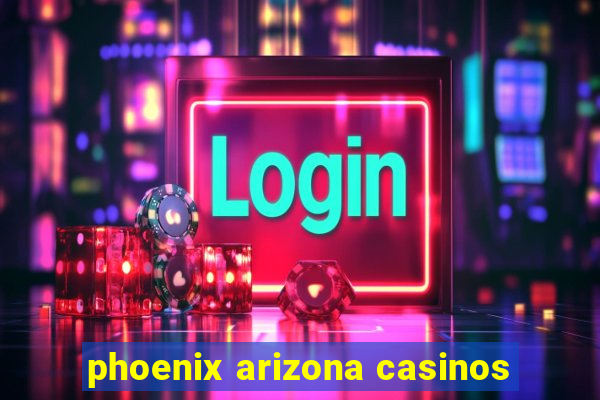 phoenix arizona casinos