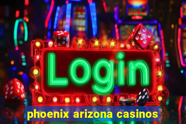 phoenix arizona casinos